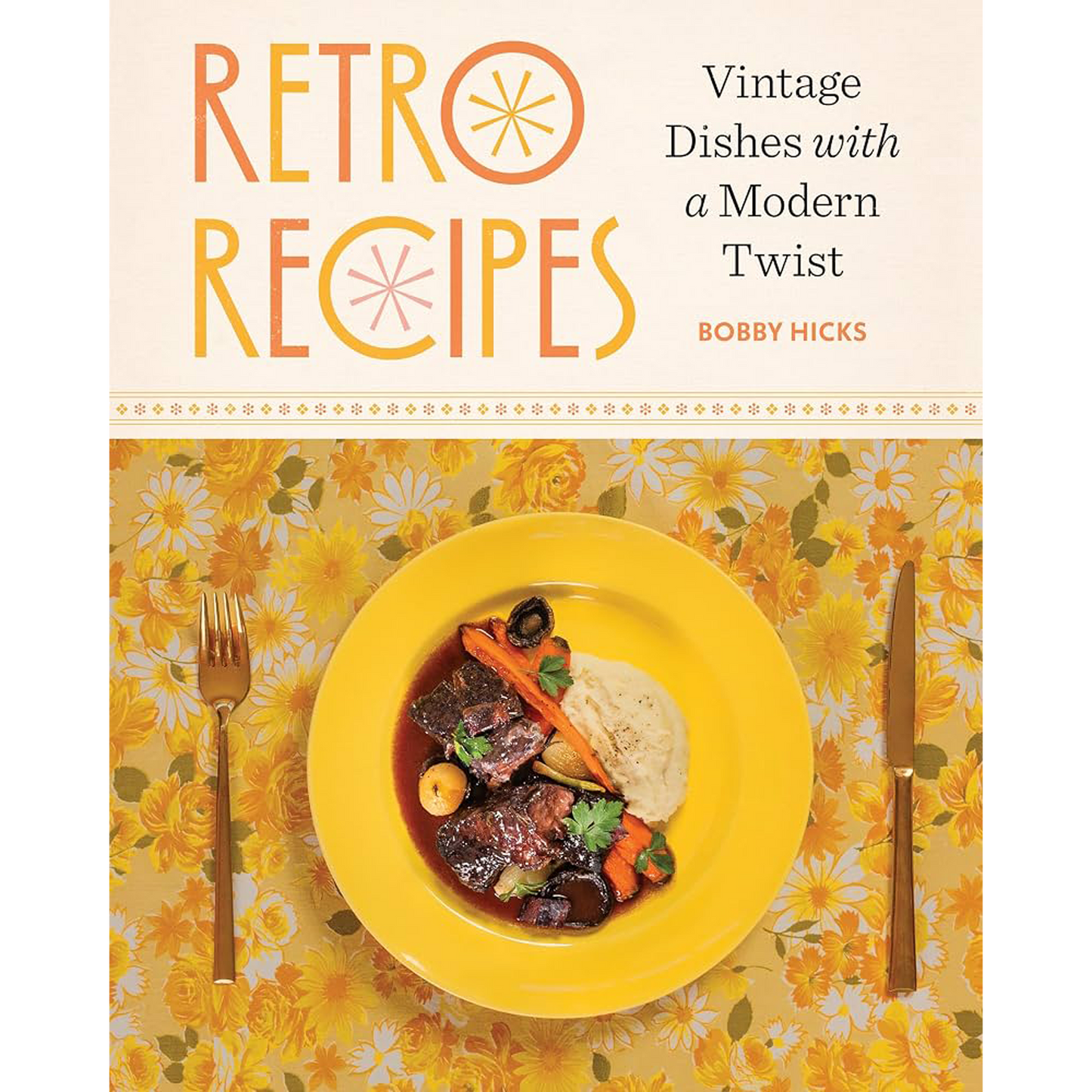 Book cover for 'Retro Recipes with a Modern Twist' by Bobby Hicks, featuring a vintage-style yellow plate with a steak, mashed potatoes, carrots, and greens on a floral tablecloth, with the title in large retro lettering above.