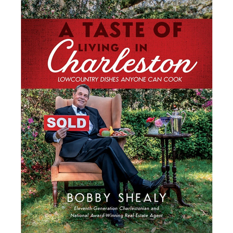 A Taste of Living in Charleston: Lowcountry Dishes Anyone Can Cook by Shealy, Bobby