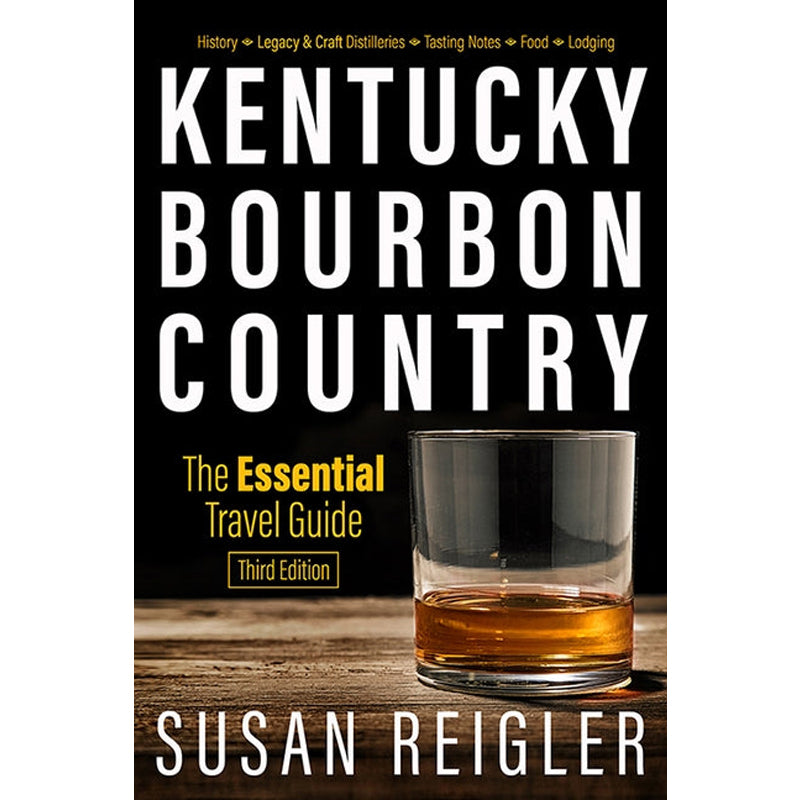 Kentucky Bourbon Country: The Essential Travel Guide by Reigler, Susan