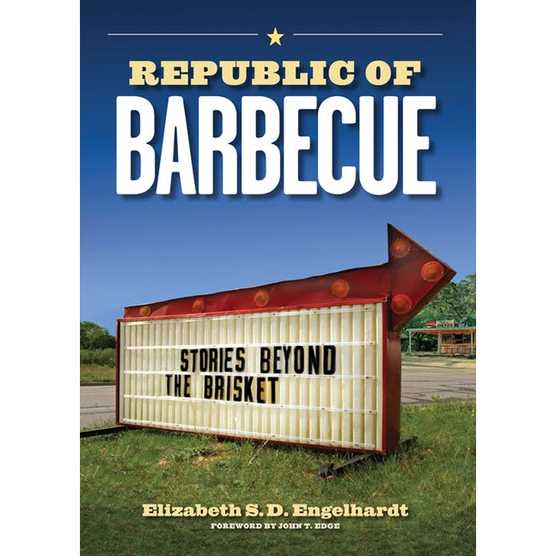 Republic of Barbecue: Stories Beyond the Brisket by Engelhardt, Elizabeth S. D.
