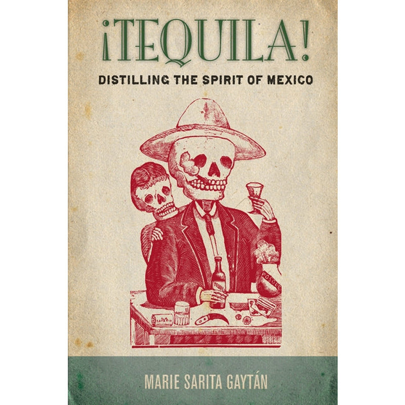 ¡Tequila!: Distilling the Spirit of Mexico by Gaytán, Marie Sarita