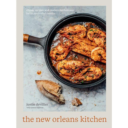The New Orleans Kitchen: Classic Recipes and Modern Techniques for an Unrivaled Cuisine [A Cookbook] by Devillier, Justin