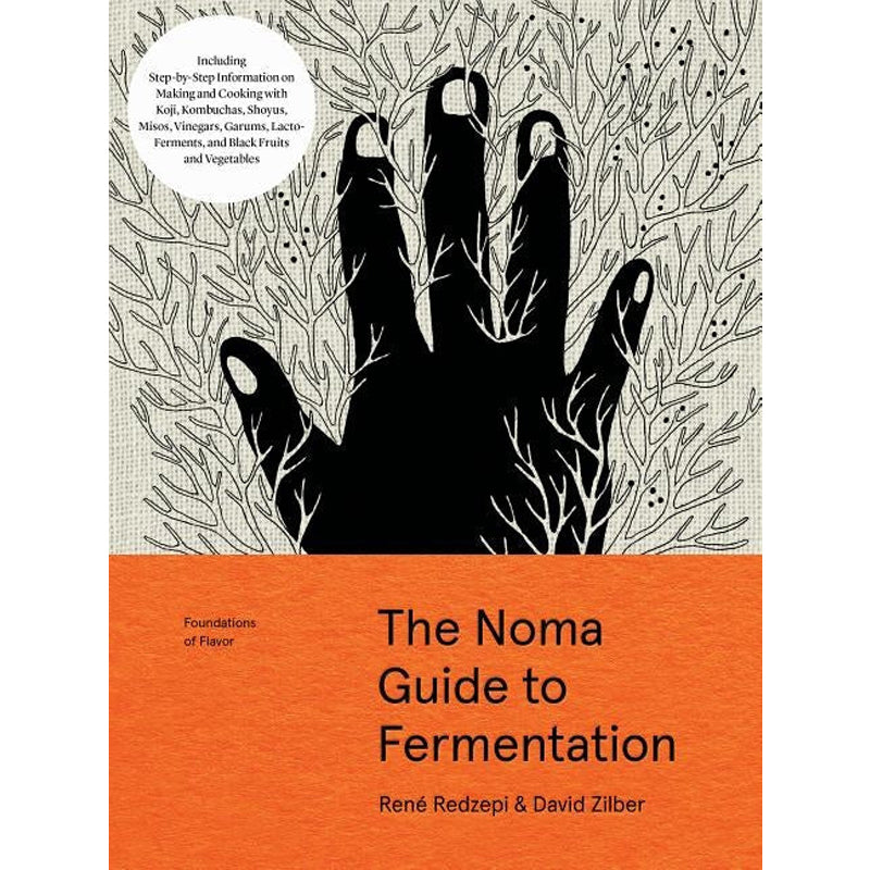 The Noma Guide to Fermentation: Including Koji, Kombuchas, Shoyus, Misos, Vinegars, Garums, Lacto-Ferments, and Black Fruits and Vegetables by Redzepi, René