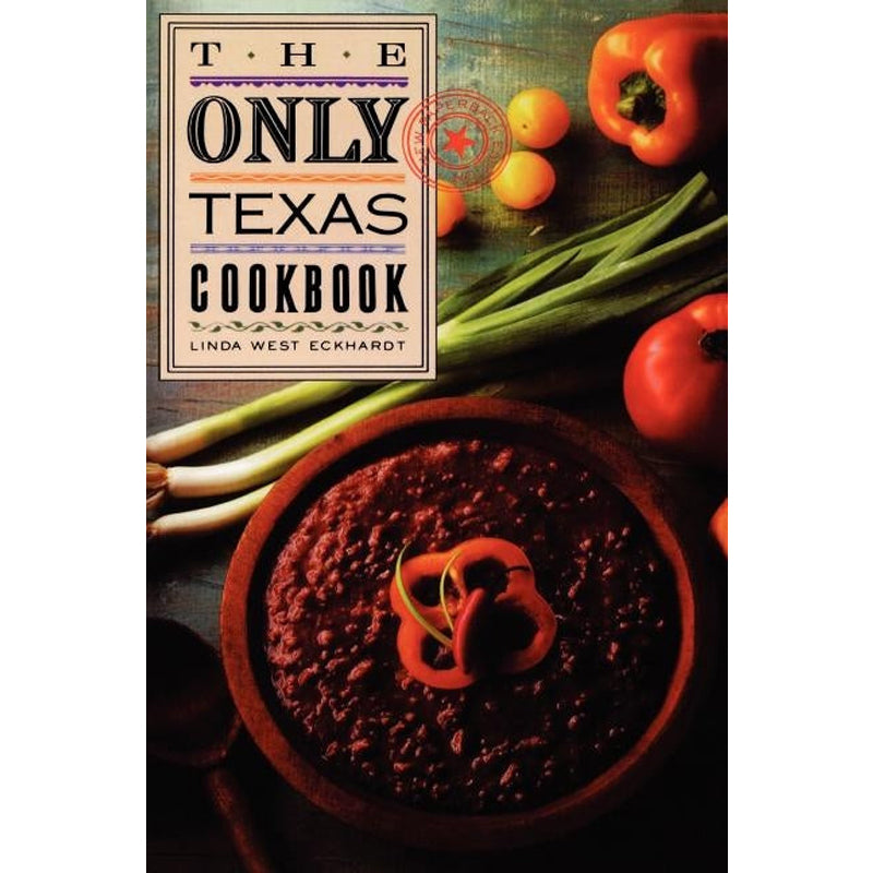 The Only Texas Cookbook by Eckhardt, Linda West