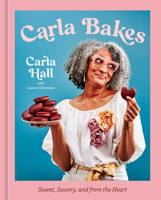 Carla Bakes: Sweet, Savory, and from the Heart [A Baking Book] by Hall, Carla