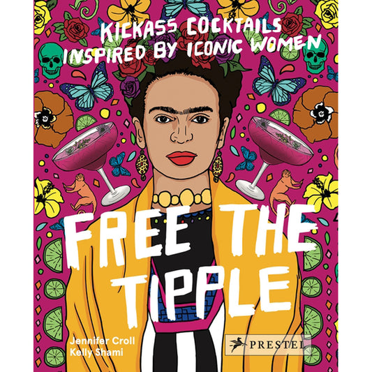 Free the Tipple: Kickass Cocktails Inspired by Iconic Women by Croll, Jennifer