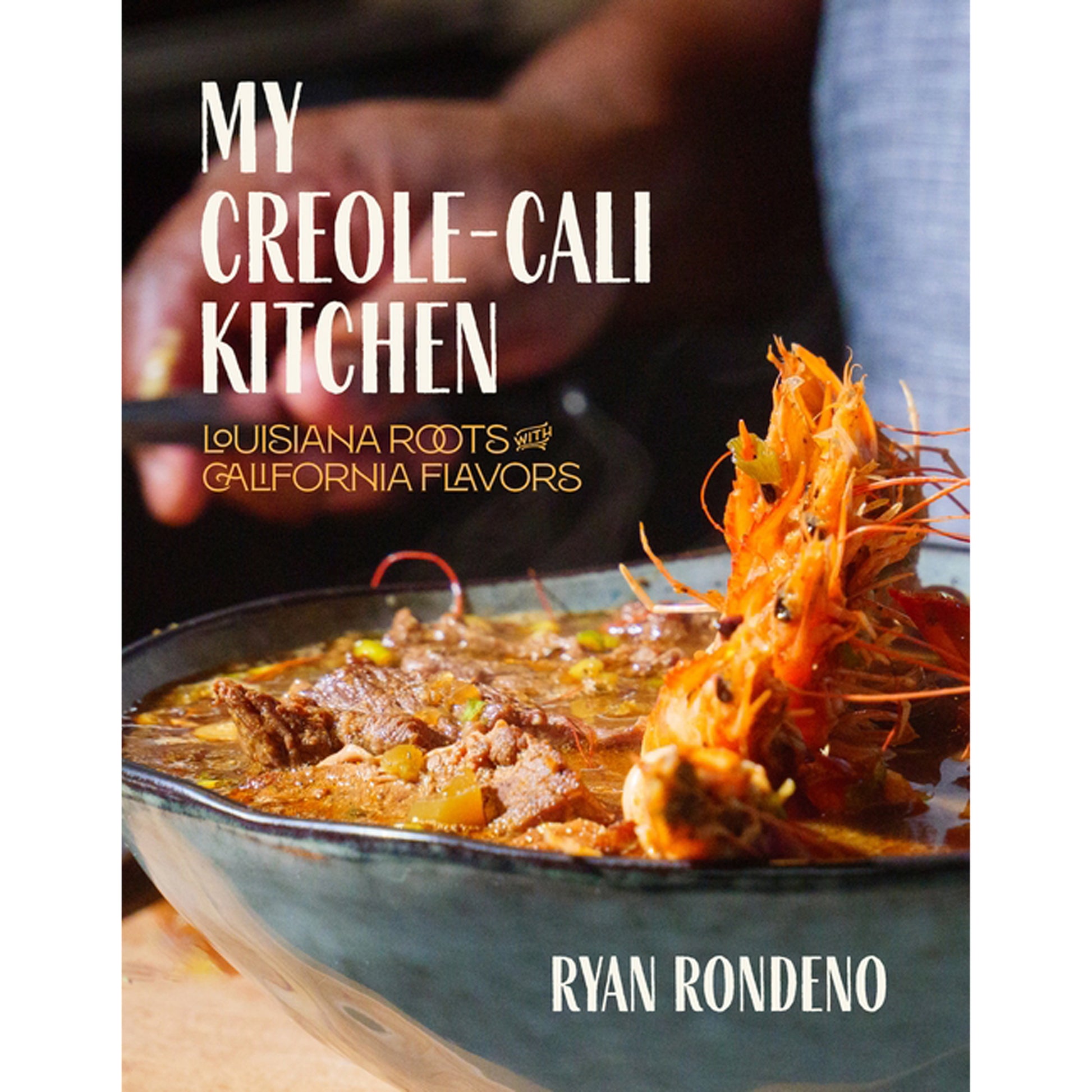 My Creole-Cali Kitchen: Louisiana Roots with California Flavors by Rondeno, Ryan