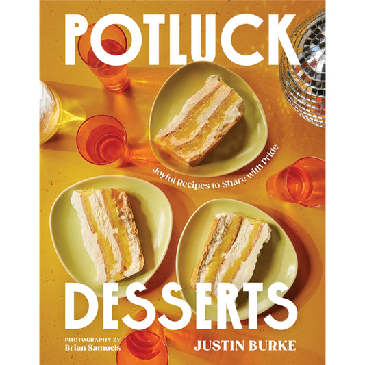Potluck Desserts: Joyful Recipes to Share with Pride by Burke, Justin