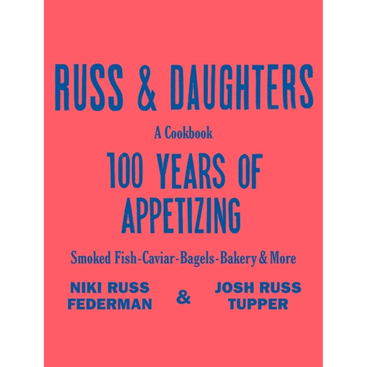 Russ & Daughters: 100 Years of Appetizing by Russ Federman, Niki