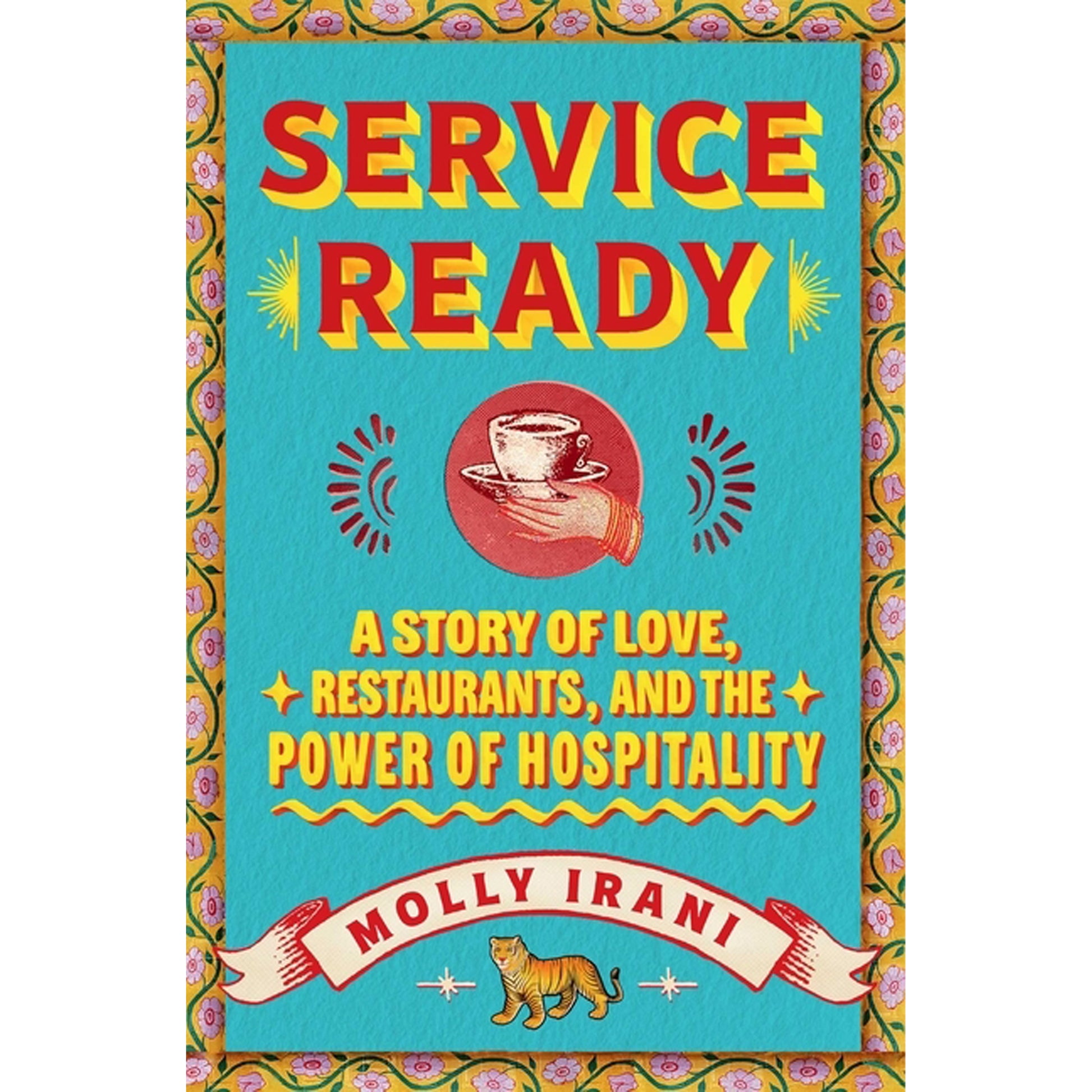 Service Ready: A Story of Love, Restaurants, and the Power of Hospitality by Irani, Molly