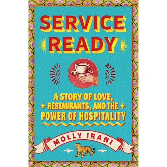 Service Ready: A Story of Love, Restaurants, and the Power of Hospitality by Irani, Molly