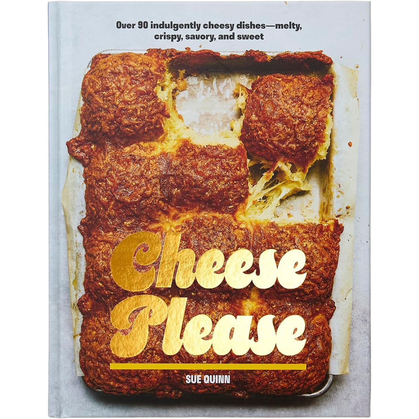 The front cover of the cookbook 'Cheese Please' by Sue Quinn, featuring a close-up photo of a cheesy baked dish with large gold foil lettering across the center.
