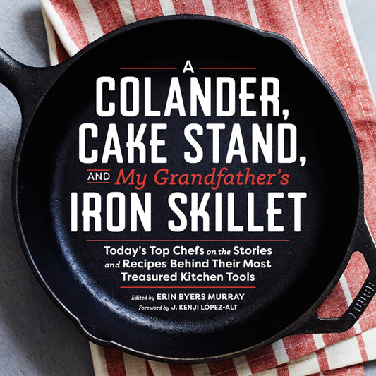 A Colander, Cake Stand, and my Grandfather's Iron Skillet Cookbook Cover. By Erin Byers Murray and J. Kenji Lopez-Alt 
