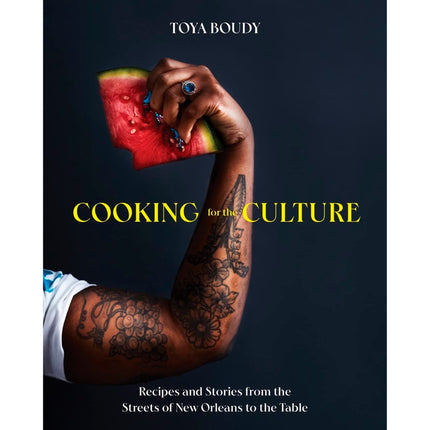 Cooking for the Culture: Recipes and Stories from the New Orleans Streets to the Table by Boudy, Toya