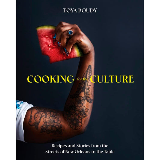 Cooking for the Culture: Recipes and Stories from the New Orleans Streets to the Table by Boudy, Toya