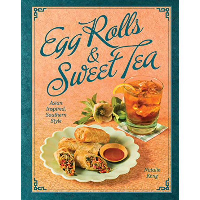 Egg Rolls & Sweet Tea Cookbook by Natalie Keng - Asian Inspired, Southern Style
