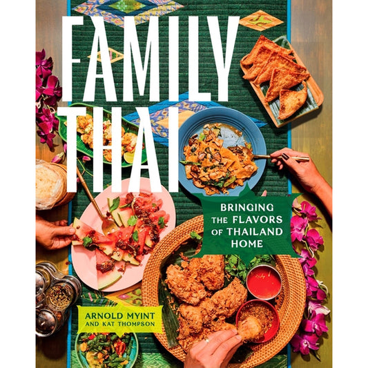 Family Thai: Bringing the Flavors of Thailand Home by Myint, Arnold