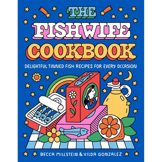 The Fishwife Cookbook: Delightful Tinned Fish Recipes for Every Occasion by Millstein, Becca