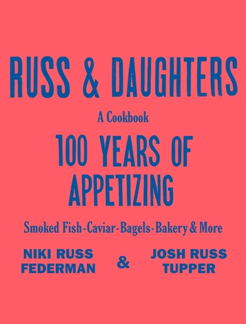 Russ & Daughters: 100 Years of Appetizing by Russ Federman, Niki