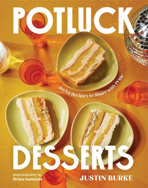 Potluck Desserts: Joyful Recipes to Share with Pride by Burke, Justin