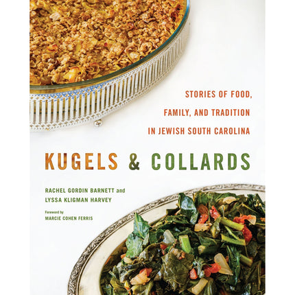 Kugels and Collards: Stories of Food, Family, and Tradition in Jewish South Carolina by Barnett, Rachel Gordin
