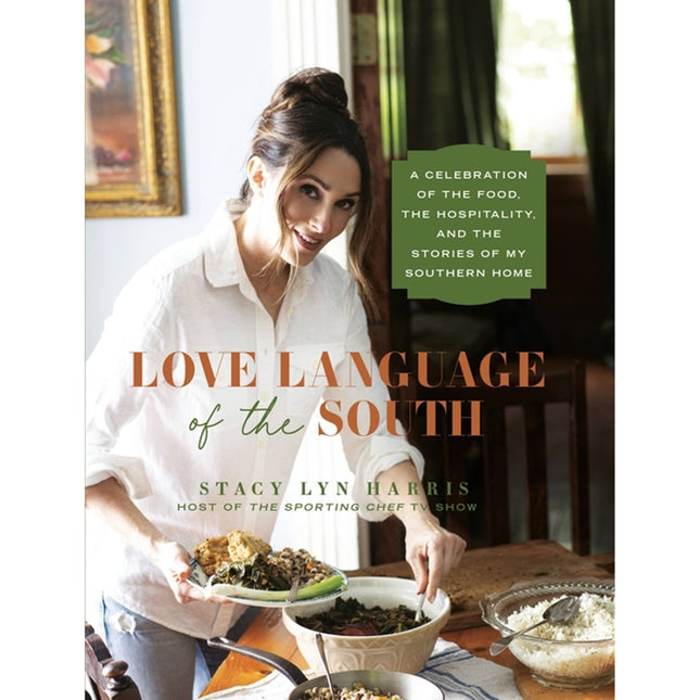 Love Language of the South: A Celebration of the Food, the Hospitality, and the Stories of My Southern Home by Harris, Stacy Lyn