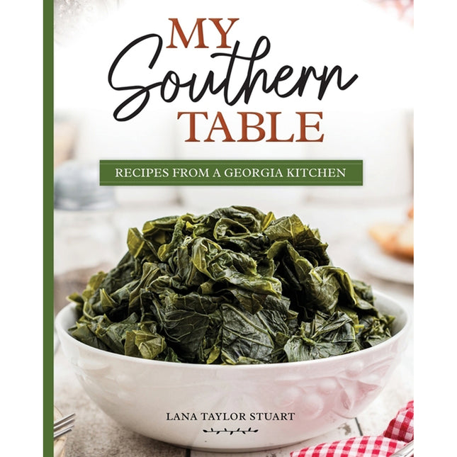 My Southern Table: Recipes from a Georgia Kitchen by Stuart, Lana