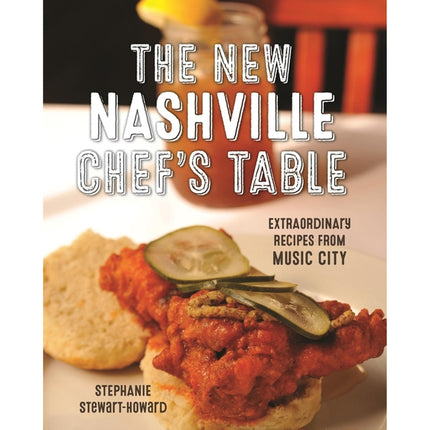 The New Nashville Chef's Table: Extraordinary Recipes from Music City by Stewart, Stephanie