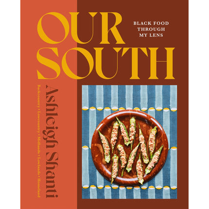 Our South: Black Food Through My Lens by Shanti, Ashleigh