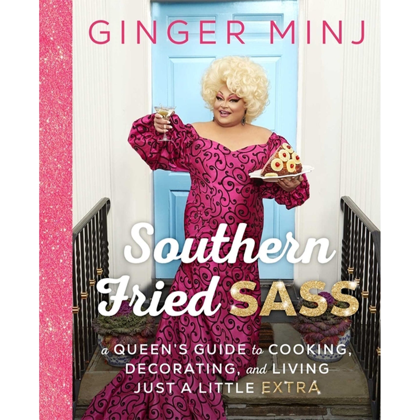 Southern Fried Sass: A Queen's Guide to Cooking, Decorating, and Living Just a Little Extra by Minj, Ginger