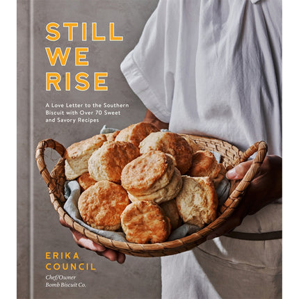 Still We Rise: A Love Letter to the Southern Biscuit with Over 70 Sweet and Savory Recipes by Council, Erika