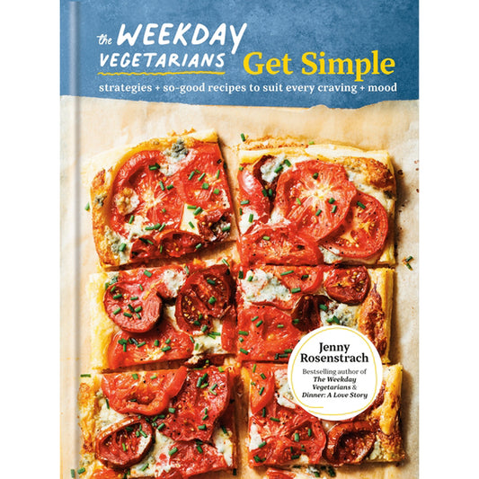 The Weekday Vegetarians Get Simple: Strategies and So-Good Recipes to Suit Every Craving and Mood: A Cookbook by Rosenstrach, Jenny