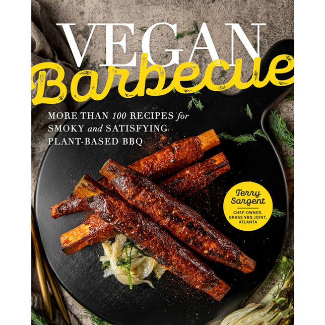 Vegan Barbecue: More Than 100 Recipes for Smoky and Satisfying Plant-Based BBQ by Sargent, Terry