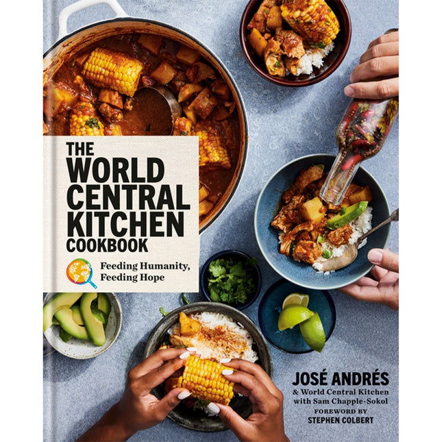 The World Central Kitchen Cookbook: Feeding Humanity, Feeding Hope by Jose Andres