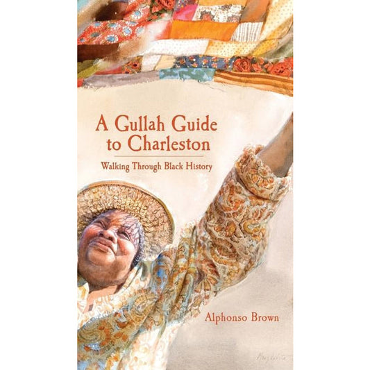 A Gullah Guide to Charleston: Walking Through Black History by Brown, Alphonso