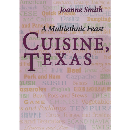 Cuisine, Texas: A Multiethnic Feast by Smith, Joanne