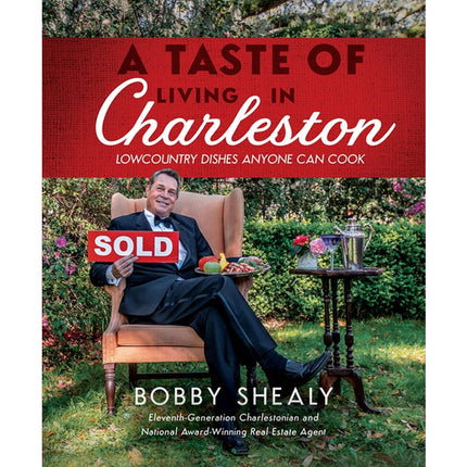 A Taste of Living in Charleston: Lowcountry Dishes Anyone Can Cook by Shealy, Bobby