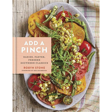 Add a Pinch: Easier, Faster, Fresher Southern Classics: A Cookbook by Stone, Robyn
