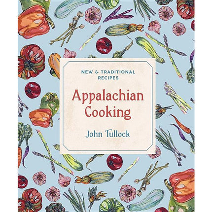 Appalachian Cooking: New & Traditional Recipes by Tullock, John