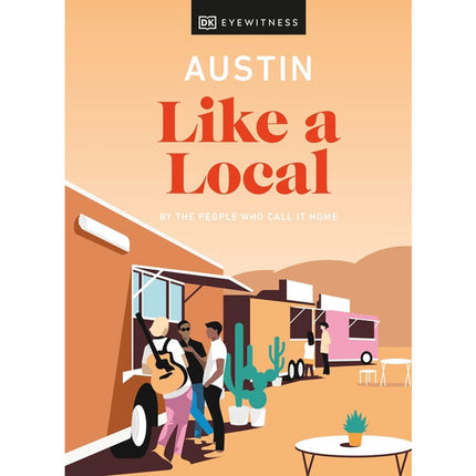 Austin Like a Local: By the People Who Call It Home by Dk Eyewitness