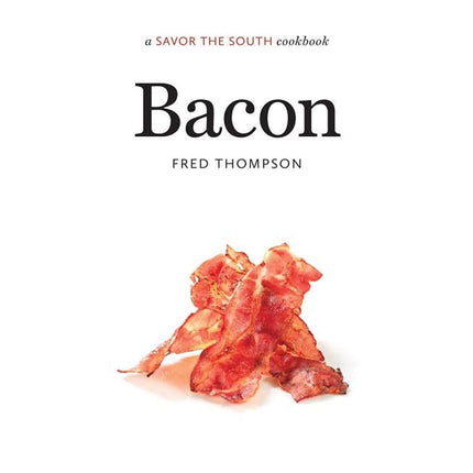 Bacon: A Savor the South Cookbook by Thompson, Fred