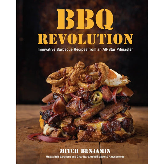 BBQ Revolution: Innovative Barbecue Recipes from an All-Star Pitmaster by Benjamin, Mitch