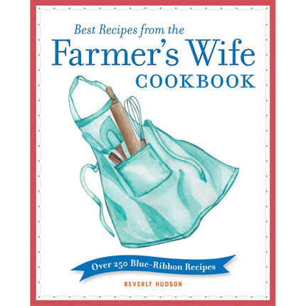 Best Recipes from the Farmer's Wife Cookbook: Over 250 Blue-Ribbon Recipes by Hudson, Beverly