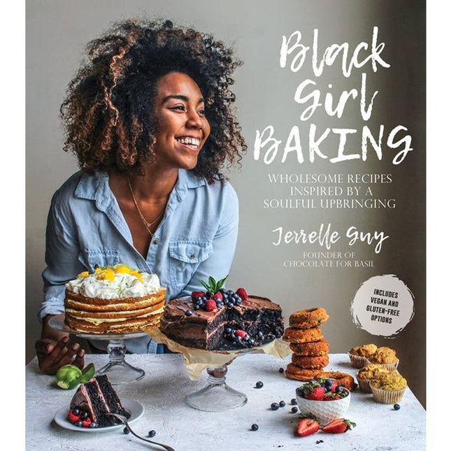 Black Girl Baking: Wholesome Recipes Inspired by a Soulful Upbringing by Guy, Jerrelle