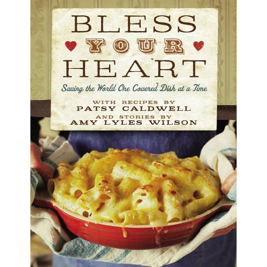 Bless Your Heart: Saving the World One Covered Dish at a Time by Caldwell, Patsy