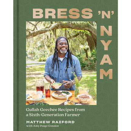 Bress 'n' Nyam: Gullah Geechee Recipes from a Sixth-Generation Farmer by Raiford, Matthew