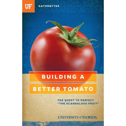 Building a Better Tomato: The Quest to Perfect "the Scandalous Fruit" by Klinkenberg, Jeff