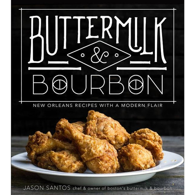 Buttermilk & Bourbon: New Orleans Recipes with a Modern Flair by Santos, Jason