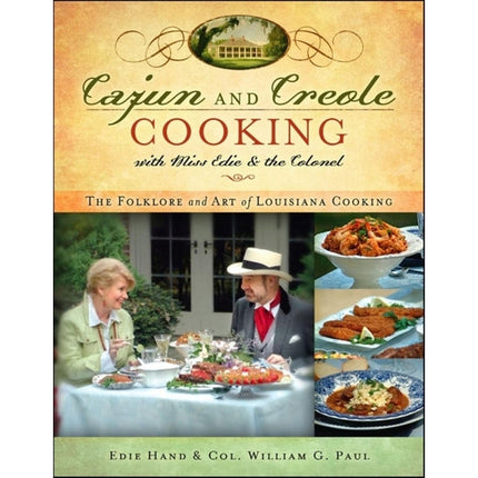 Cajun and Creole Cooking with Miss Edie and the Colonel: The Folklore and Art of Louisiana Cooking by Hand, Edie