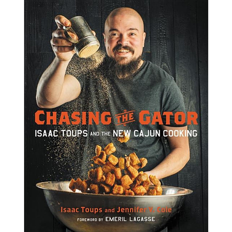 Chasing the Gator: Isaac Toups and the New Cajun Cooking by Lagasse, Emeril